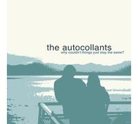 AUTOCOLLANTS, THE - WHY COULDN'T THINGS JUST STAY THE SAME?