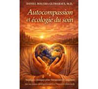Autocompassion et écologie du soin: Stratégies cliniques pour thérapeutes et soignants face au trauma développemental et à l'insécurité relationnelle