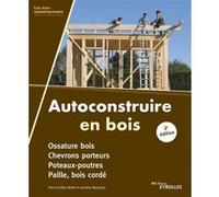 Autoconstruire en bois, 2e édition Pierre-Gilles Bellin (Auteur), Antoine Mazurier (Auteur)