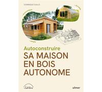 Autoconstruire sa maison en bois autonome - Dominique Guillo - Eugen Ulmer Eds - broché - Guide