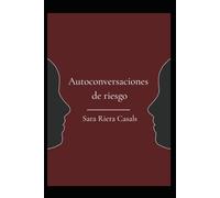 Autoconversaciones de riesgo: Lectura introspectiva y poética, interactiva, para todos los públicos amantes de la metafísica, poesía e instrospección