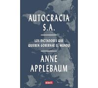 Autocracia S. A. / Autocracy, Inc.: Los dictadores que quieren gobernar el mundo / The Dictators Who Want to Run the World