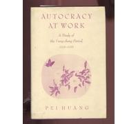Autocracy at Work: A Study of the Yung-Cheng Period, 1723-35