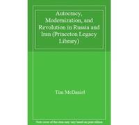 Autocracy, Modernization, and Revolution in Russia and Iran (Princeton Legacy Library) - [Livre en VO] Tim Mcdaniel (Auteur)