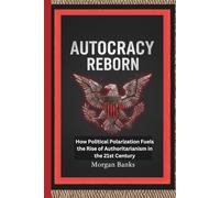 AUTOCRACY REBORN: How Political Polarization Fuels the Rise of Authoritarianism in the 21st Century