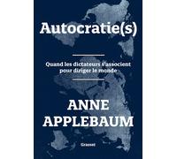 Autocratie(s) Quand les dictateurs s'associent pour diriger le monde - Anne Applebaum - Grasset - broché - Essai