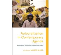 Autocratization in Contemporary Uganda: Clientelism, Coercion and Social Control