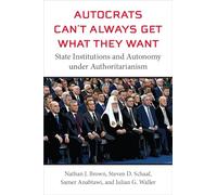 Autocrats Can't Always Get What They Want: State Institutions and Autonomy Under Authoritarianism