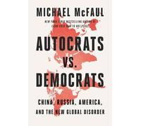 Autocrats vs. Democrats: China, Russia, America, and the New Global Disorder - The Former Ambassador's Bold Vision for Confronting Authoritarian Threats