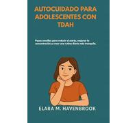 AUTOCUIDADO PARA ADOLESCENTES CON TDAH: Pasos sencillos para reducir el estrés, mejorar la concentración y crear una rutina diaria más tranquila.