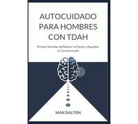 AUTOCUIDADO PARA HOMBRES CON TDAH: Formas Sencillas de Reducir el Estrés y Agudizar la Concentración
