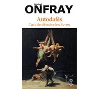 Autodafés: L'art de détruire les livres
