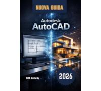 Autodesk AutoCAD Guida utente 2026: Da principiante a professionista: lezioni passo passo, progetti reali, strumenti intelligenti basati ... velocemente, evitare errori e creare design
