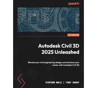 Autodesk Civil 3D 2025 Unleashed: Elevate your civil engineering designs and advance your career with Autodesk Civil 3D