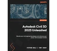 Autodesk Civil 3D 2025 Unleashed: Elevate your civil engineering designs and advance your career with Autodesk Civil 3D