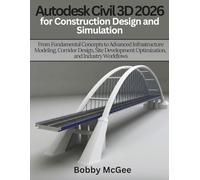 Autodesk Civil 3D 2026 for Construction design and Simulation: From Fundamental Concepts to Advanced Infrastructure Modeling, Corridor Design, Site Development Optimization, and Industry Workflows