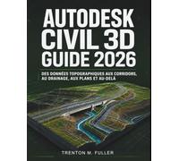 Autodesk Civil 3D Guide 2026: Des données topographiques aux corridors, au drainage, aux plans et au-delà
