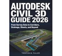 Autodesk Civil 3D Guide 2026: From Survey Data to Corridors, Drainage, Sheets, and Beyond