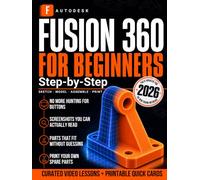 Autodesk Fusion 360 for Beginners, Step-by-Step: Design, Print, and Fix Real Parts: The CAD, 3D Modeling, and 3D Printing Guide for Makers, Hobbyists, and Students, Matched to Your Screen Today