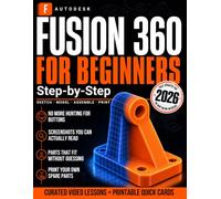 Autodesk Fusion 360 for Beginners, Step-by-Step: Design, Print, and Fix Real Parts: The CAD, 3D Modeling, and 3D Printing Guide for Makers, Hobbyists, and Students, Matched to Your Screen Today