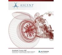 Autodesk Fusion 360: Introduction to Sculpting with T-Spline Surfaces: Autodesk Authorized Publisher