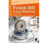 Autodesk Fusion - Der Praktische Einstieg In Die 3d-Modellierung