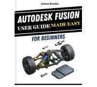 Autodesk Fusion User Guide Made Easy For Beginners: A practical Step by Step Manual for makers, and students, covering 3D modeling, design, and manufacturing real projects, With Functional Design Dec