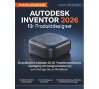 Autodesk Inventor 2026 für Produktdesigner: Ein praktischer Leitfaden für 3D-Produktmodellierung, Prototyping und Designvisualisierung vom Konzept bis zur Produktion