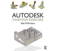 Autodesk Inventor Exercises by Bob McFarlane Bob Mcfarlane, (Auteur)