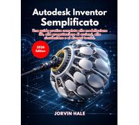 Autodesk Inventor Semplificato (Edizione 2026)