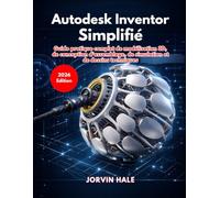 Autodesk Inventor Simplifié (Édition 2026)