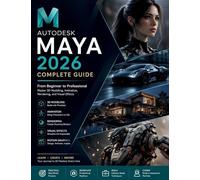 Autodesk Maya 2026 for Absolute Beginners: A Step-by-Step Handbook for Learning Modern 3D Design and Animation from Scratch