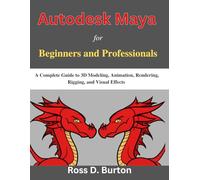 Autodesk Maya for Beginners and Professionals: A Complete Guide to 3D Modeling, Animation, Rendering, Rigging, and Visual Effects