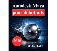 Autodesk Maya pour débutants: Apprenez la modélisation et l'animation 3D facilement