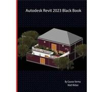 Autodesk Revit 2023 Black Book by Matt Weber Matt Weber (Auteur)