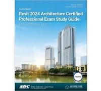 Autodesk Revit 2024 Architecture Certified Professional Exam Study Guide by Elise Moss Elise Moss (Auteur)