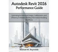 Autodesk Revit 2026 Performance Guide: Optimizing Architectural Design, Collaboration, and Efficiency in Modern Building Information Modeling Workflows