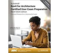 Autodesk Revit for Architecture Certified User Exam Preparation Revit 2024 Edition by Daniel John Stine Daniel John Stine (Auteur)