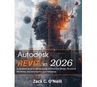 Autodesk Revit in 2026: A Complete Guide to BIM Modeling, Architectural Design, Structural Workflows, and Construction Documentation