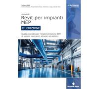 Autodesk Revit per impianti MEP. Guida avanzata per l’implementazione BIM di sistemi meccanici, idraulici ed elettrici