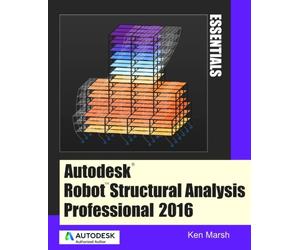 Autodesk Robot Structural Analysis Professional 2016: Essentials