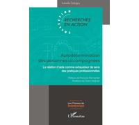 Autodétermination des personnes accompagnées La relation d’aide comme exhausteur de sens des pratiques professionnelles - Claire Heijboer - L'harmattan - broché - Essai