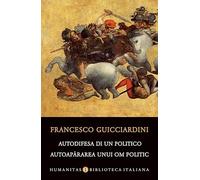 Autodifesa di un politico. Autoapararea unui om politic - Francesco Guicciardini