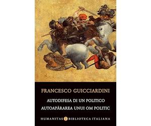Autodifesa di un politico. Autoapararea unui om politic - Francesco Guicciardini