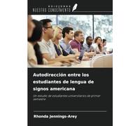 Autodirección entre los estudiantes de lengua de signos americana: Un estudio de estudiantes universitarios de primer semestre