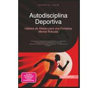 Autodisciplina Deportiva: Hábitos de Atletas para una Fortaleza Mental Robusta