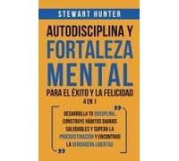 Autodisciplina Y Fortaleza Mental Para El Éxito Y La Felicidad 2 En 1