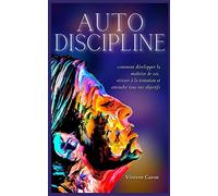 Autodiscipline: L'art et la science de la discipline: comment développer la maîtrise de soi, résister à la tentation et atteindre tous vos objectifs
