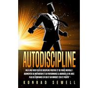 AUTODISCIPLINE: Pas à pas vers plus de discipline positive et de force mentale ! Augmenter sa motivation et sa performance & aborder la vie avec plus de confiance en soi et un mindset zen et positif