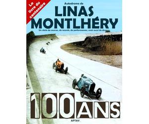 Autodrome de Linas-Montlhéry, 100 ans - Le livre du centenaire: Un siècle de courses, de records, de performances, mais aussi de drames.